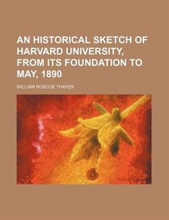 Front cover_An historical sketch of Harvard university, from its foundation to May, 1890