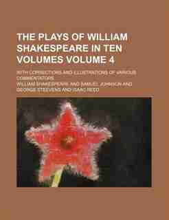 The plays of William Shakespeare in ten volumes; with corrections and illustrations of various commentators Volume 4 de William Shakespeare
