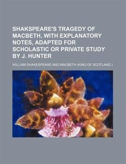 Couverture_Shakspeare's tragedy of Macbeth, with explanatory notes, adapted for scholastic or private study by J. Hunter