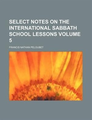 Front cover_Select notes on the International Sabbath School lessons Volume 5