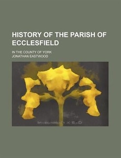 Front cover_History of the Parish of Ecclesfield; In the County of York
