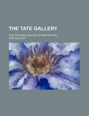 The Tate gallery; (the national gallery of British art).