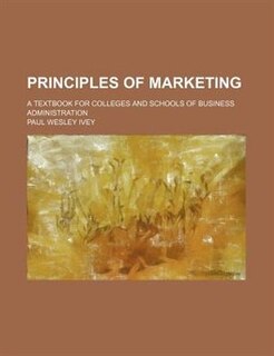 Principles of Marketing; A Textbook for Colleges and Schools of Business Administration