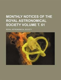 Monthly notices of the Royal Astronomical Society Volume ?. 61