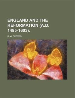 England And The Reformation (a.d. 1485-1603)