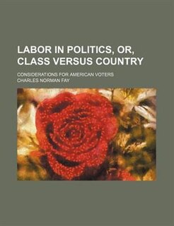 Couverture_Labor in politics, or, Class versus country; considerations for American voters