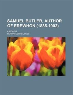 Samuel Butler, Author of Erewhon (1835-1902); A Memoir