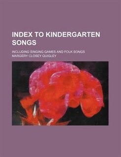 Index to kindergarten songs; including singing games and folk songs