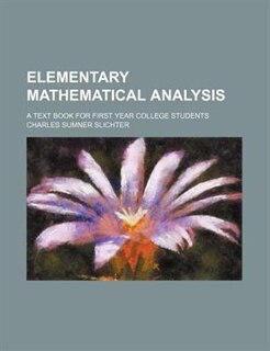 Elementary mathematical analysis; a text book for first year college students