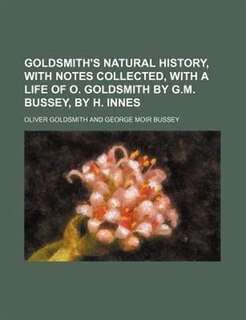 Couverture_Goldsmith's Natural history, with notes collected, with a life of O. Goldsmith by G.M. Bussey, by H. Innes