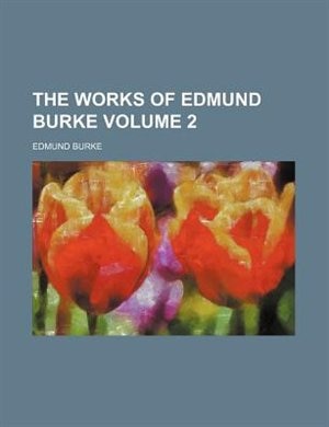 The works of Edmund Burke Volume 2