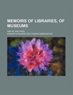 Front cover_Memoirs of libraries, of museums; and of archives