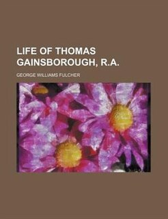 Life of Thomas Gainsborough, R.A