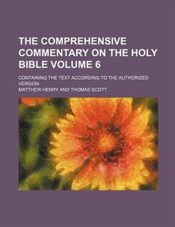 Couverture_The comprehensive commentary on the Holy Bible; containing the text according to the authorized version Volume 6