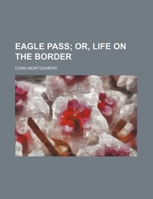 Couverture_Eagle pass;  or, Life on the border