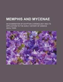 Front cover_Memphis and Mycenae; an examination of Egyptian chronology and its application to the early history of Greece