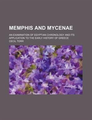 Front cover_Memphis and Mycenae; an examination of Egyptian chronology and its application to the early history of Greece