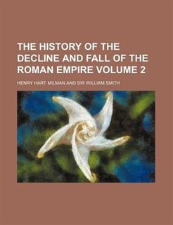 The history of the decline and fall of the Roman Empire Volume 2