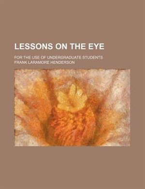 Front cover_Lessons on the eye; for the use of undergraduate students