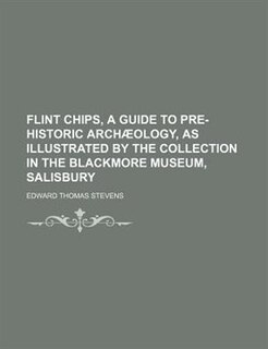 Front cover_Flint chips, a guide to pre-historic archæology, as illustrated by the collection in the Blackmore museum, Salisbury