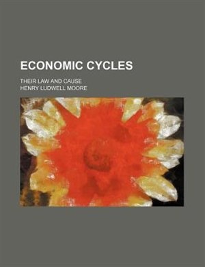 Economic cycles; their law and cause