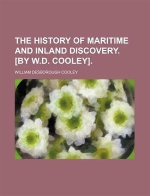 Couverture_The history of maritime and inland discovery. [by W.D. Cooley]