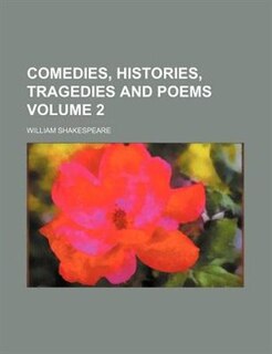 Comedies, Histories, Tragedies and Poems Volume 2