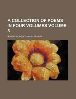 A collection of poems in four volumes Volume 3