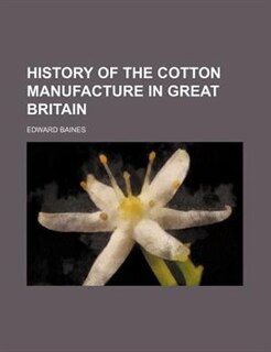 History of the cotton manufacture in Great Britain