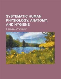 Couverture_Systematic Human Physiology, Anatomy, And Hygiene