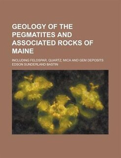 Front cover_Geology Of The Pegmatites And Associated Rocks Of Maine; Including Feldspar, Quartz, Mica And Gem Deposits