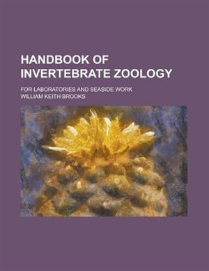 Handbook Of Invertebrate Zoology; For Laboratories And Seaside Work