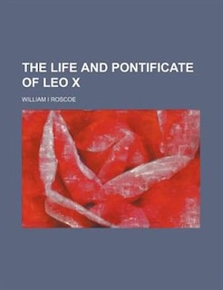 Front cover_The life and pontificate of Leo X