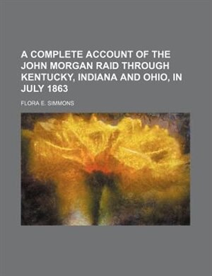 Couverture_A Complete Account of the John Morgan Raid Through Kentucky, Indiana and Ohio, in July 1863