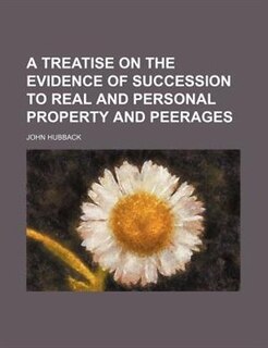 Front cover_A treatise on the evidence of succession to real and personal property and peerages