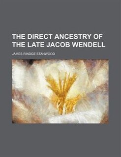 Couverture_The direct ancestry of the late Jacob Wendell