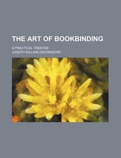 The art of bookbinding; A practical treatise