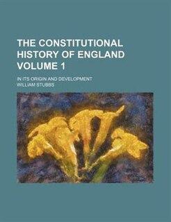 Couverture_The constitutional history of England; in its origin and development Volume 1