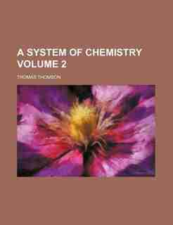 A System Of Chemistry Volume 2 by Thomas Thomson