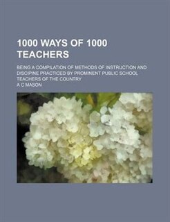 Front cover_1000 ways of 1000 teachers; being a compilation of methods of instruction and discipine practiced by prominent public school teachers of the country