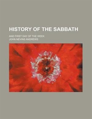 History Of The Sabbath; And First Day Of The Week