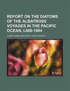 Report on the diatoms of the Albatross voyages in the Pacific Ocean, l888-1904