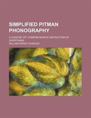 Couverture_Simplified Pitman phonography; a concise yet comprehensive instructor of shorthand