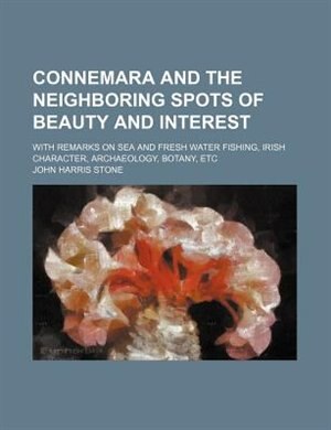 Couverture_Connemara and the neighboring spots of beauty and interest; with remarks on sea and fresh water fishing, Irish character, Archaeology, Botany, etc