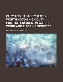 Front cover_Duty and capacity tests of Worthington high duty pumping engines on water work and pipe line services
