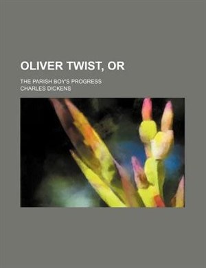 Oliver Twist, or; the parish boy's progress