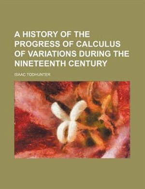 A history of the progress of calculus of variations during the nineteenth century