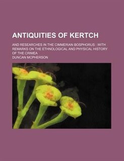 Front cover_Antiquities of Kertch; And Researches in the Cimmerian Bosphorus with Remarks on the Ethnological and Physical History of the Crimea