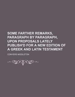 Couverture_Some farther remarks, paragraph by paragraph, upon proposals lately publish'd for a new edition of a Greek and Latin testament