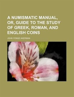 Couverture_A numismatic manual, or, Guide to the study of Greek, Roman, and English coins